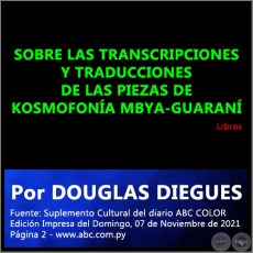 SOBRE LAS TRANSCRIPCIONES Y TRADUCCIONES DE LAS PIEZAS DE KOSMOFONA MBYA-GUARAN  - Por DOUGLAS DIEGUES - Domingo, 07 de Noviembre de 2021